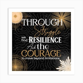 Through Struggle, We Find Resilience And The Courage To Keep Going - Quote Art Art Print