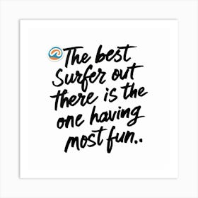 Best Surfer Out There Is The One Having Most Fun Art Print