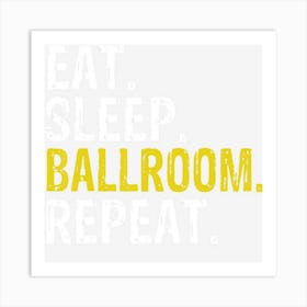 Eat Sleep Ballroom Repeat Dance Gift Art Print