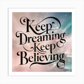 Keep Dreaming Keep Believing 2 Art Print