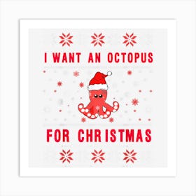 I Want A Octopus For Christmas Funny This Is My Ugly Sweater Art Print