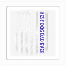 Trending Best Dog Dad Ever American Flag 4th Of July Art Print