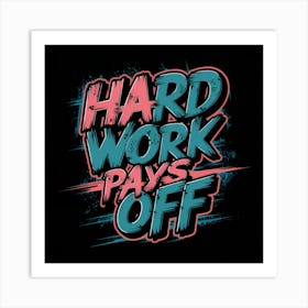 Hard Work Pays Off Art Print