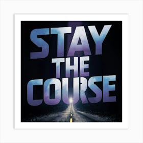 Stay The Course 11 Art Print