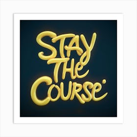 Stay The Course 39 Art Print