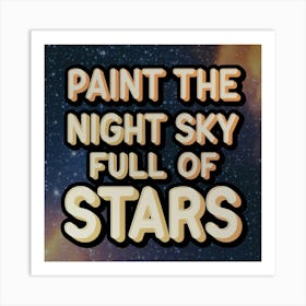 Paint The Night Sky Full Of Stars Art Print