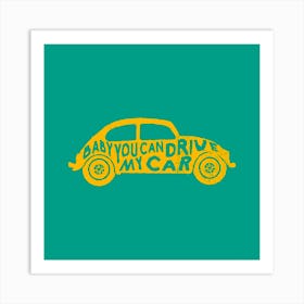 Baby You Can Drive My Car Square Art Print