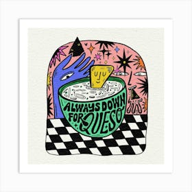 Always down for queso Art Print