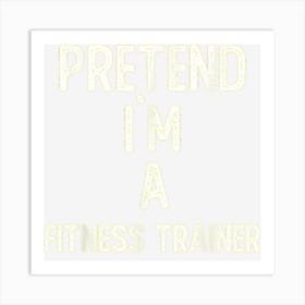 Pretend I M A Fitness Trainer Shirt Funny Halloween Art Print