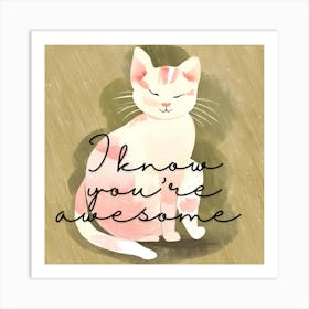 I Know You'Re Awesome Art Print