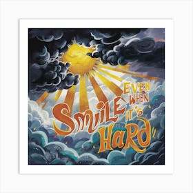 Smile, even when it's hard Art Print