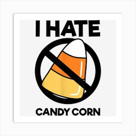 I Hate Candy Corn Funny Halloween Boys Girls Men Women Art Print