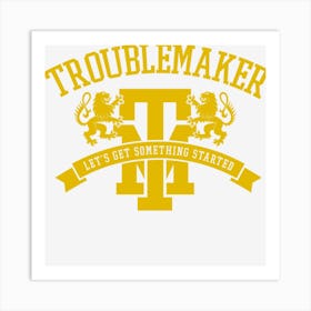 Troublemaker Art Print