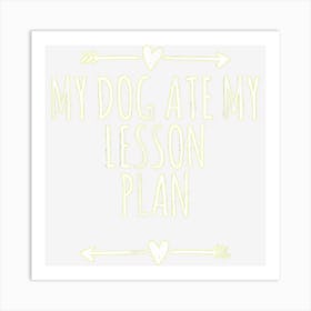 Arrows Hearts Funny My Dog Ate My Lesson Plan Art Print