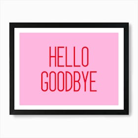 Hello Goodbye Pink and Red Art Print