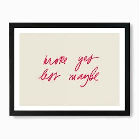 More Yes Less Maybe. Neutral Motivational Quote Art Print