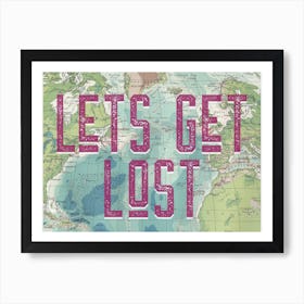 Lets Get Lost Map Typography Art Print