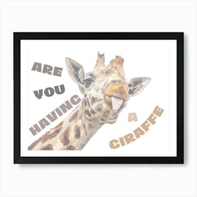 Are You Having A Giraffe Art Print