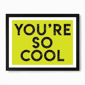 Youre Cool Art Print