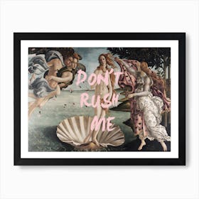 Venus Don't Rush Me Art Print