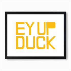 Ey Up Duck Art Print