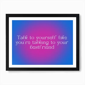 Talk To Yourself Like You'Re Talking To Your Best Friend Pink and Blue Art Print