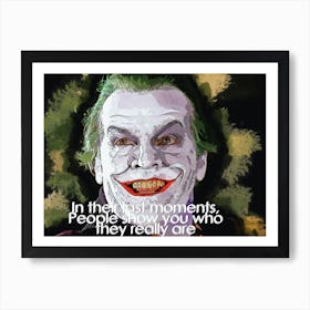 In Their Last Moments People Show You Who They Really Are Quotes Of Joker 1 Art Print