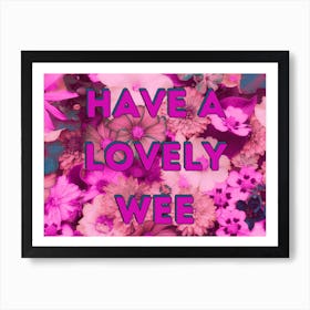Have A Lovely Wee - Bathroom -Floral Print Art Print