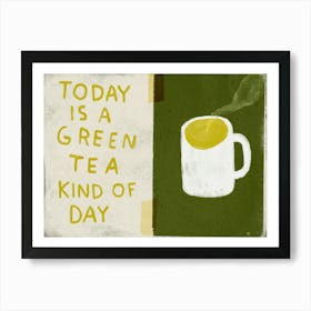 Today Is A Green Tea Kind Of Day Art Print