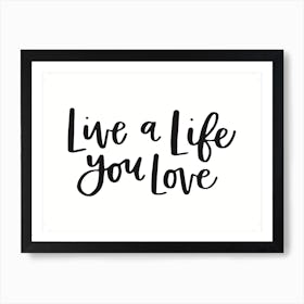 Live A Life You Love Art Print