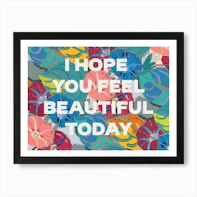 I Hope You Feel Beautiful Today. Quote on a Floral Pattern. Poster