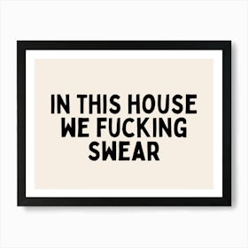 In This House We Fucking Swear | Black and Cream Art Print