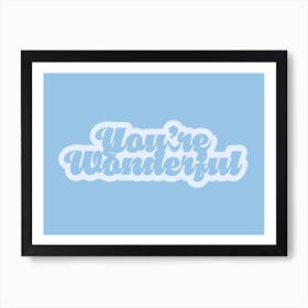 Youre Wonderful 4 Art Print