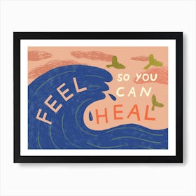 Feel So You Can Heal Art Print