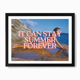 It Can Stay Summer Forever Art Print