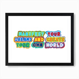 Manifest Your Dreams And Create Your Own World Art Print