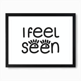 I Feel Seen Art Print