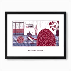 Appetite Comes With Eating Art Print