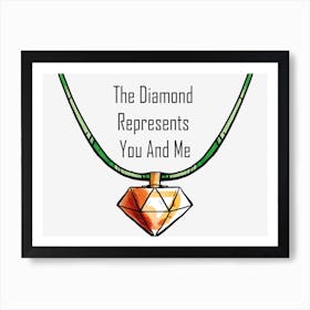 The Diamond Represents You And Me. Art Print