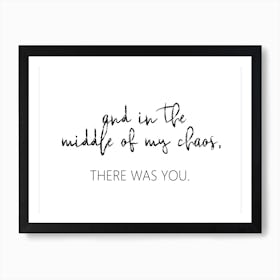 And In The Middle Of My Chaos Art Print