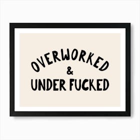 Overworked & Under Fucked | Black and Cream Art Print