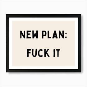 New Plan: Fuck It | Black and Cream Art Print