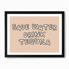 Save Water Drink Tequila 1 Art Print