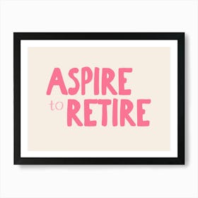 Aspire To Retire | Hot Pink and Cream Art Print