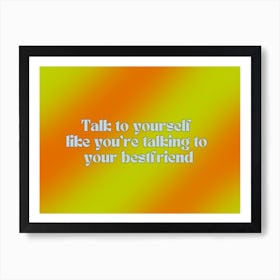 Talk To Yourself Like You'Re Talking To Your Best Friend Neon Yellow and Orange Art Print