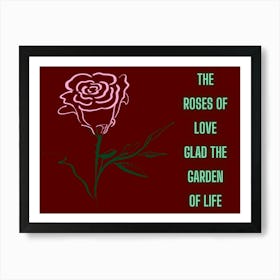 Roses Of Love Glad The Garden Of Life Art Print