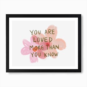 You Are Loved More Than You Know Quote Art Print