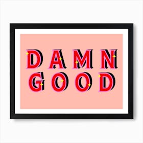 Damn Good Art Print