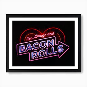 Sex, Drugs & Bacon Rolls Neon Sign Art Print