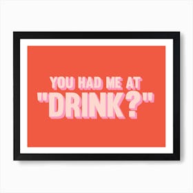 You Had Me At Drink Art Print